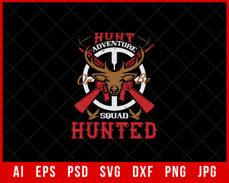 Hunt Adventure or Be Squad Hunted Editable T-shirt Design Digital Download File