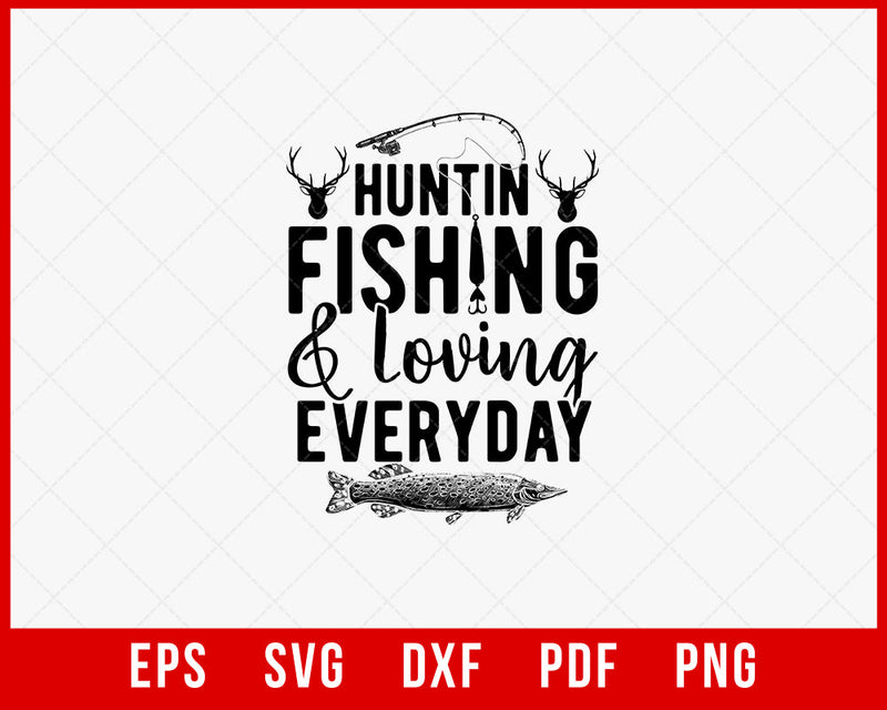 Huntin' Fishing & Loving Every Day Outdoor T-Shirt Design Digital Download File