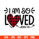 I Am So Loved Svg, Valentine’s Day Svg, Valentine Svg, Love Svg, Cricut, Silhouette Vector Cut File