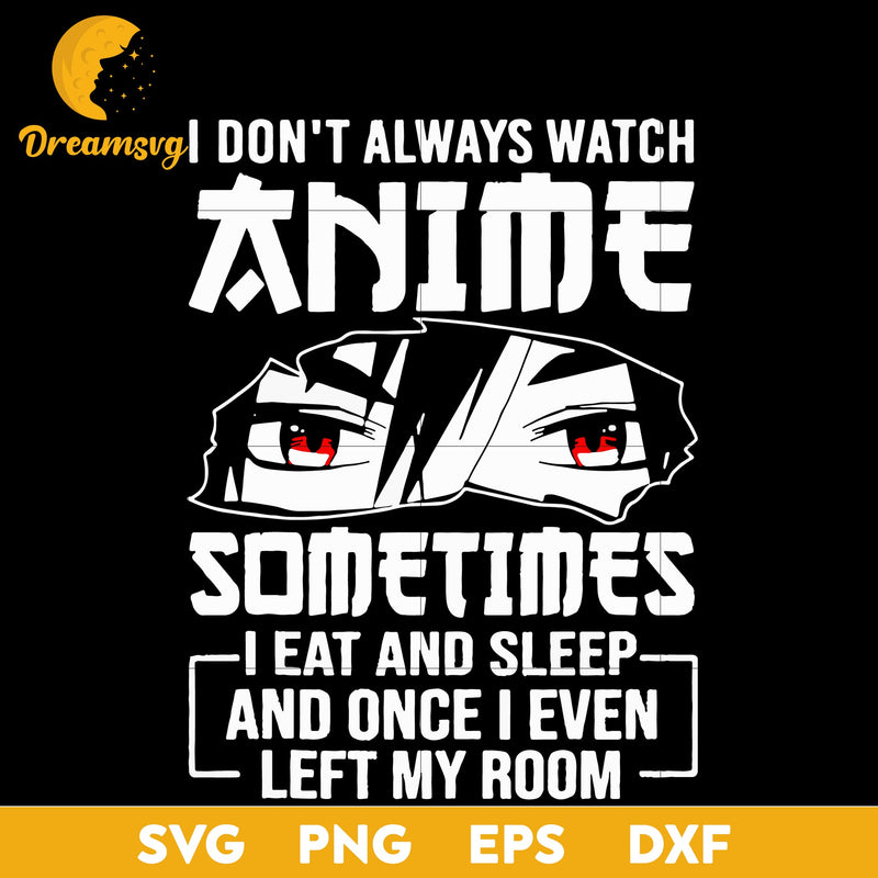 I Dont Always Watch Anime Kawaii Japanese Svg, Anime Fan Svg, file for cricut, Anime svg, png, eps, dxf digital download