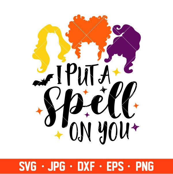 I Put A Spell On You Svg, Hocus Pocus Svg, Sanderson Sisters Svg, Cricut, Silhouette Cut File