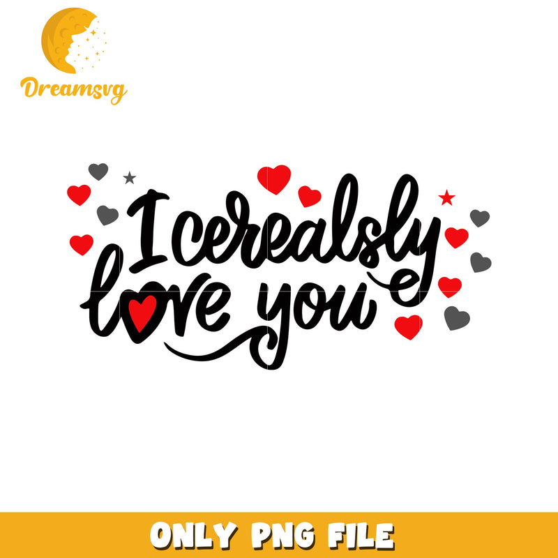 I Cereally Love You PNG Design