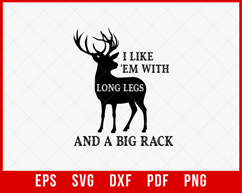 I Like 'Em with Long Legs and a Big Rack Hunting SVG Cutting File Digital Download