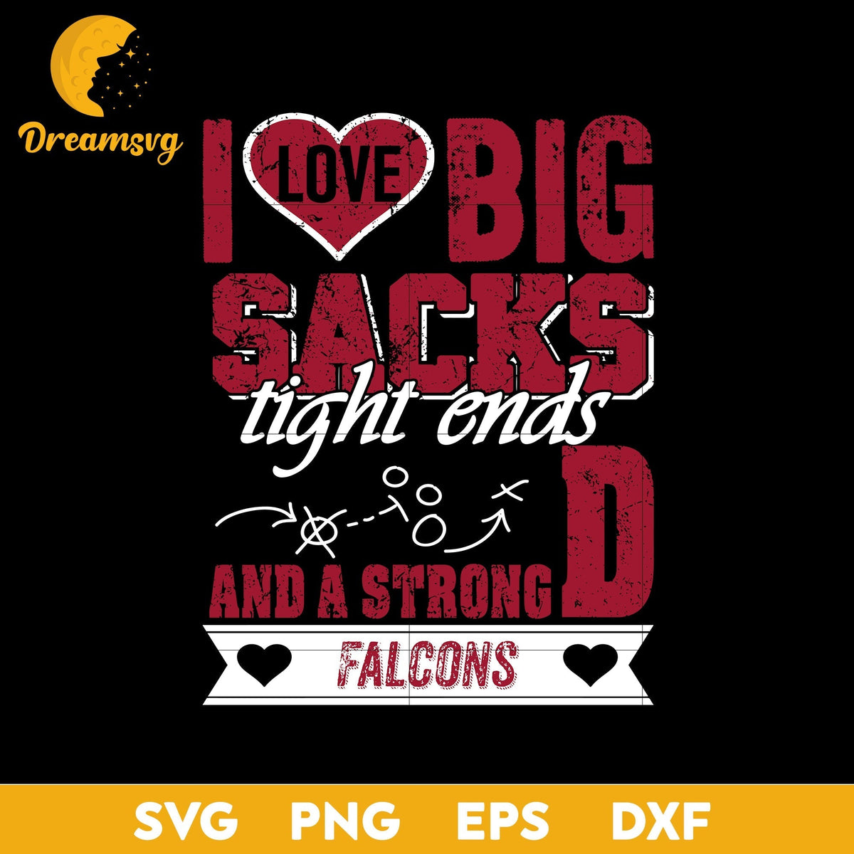 I Love Big Sacks Tight Ends And A Strongd Atlanta Falcons Svg, Nfl Svg, Png, Dxf, Eps Digital File.