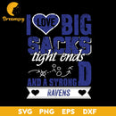 I Love Big Sacks Tight Ends And A Strongd Baltimore Ravens Svg, Nfl Svg, Png, Dxf, Eps Digital File.