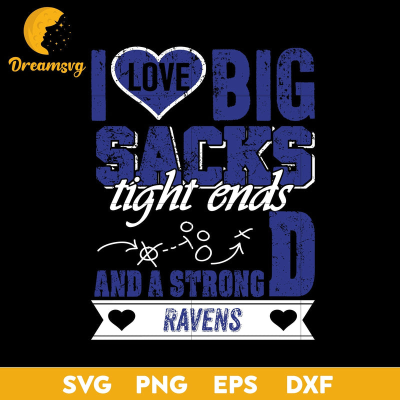 I Love Big Sacks Tight Ends And A Strongd Baltimore Ravens Svg, Nfl Svg, Png, Dxf, Eps Digital File.