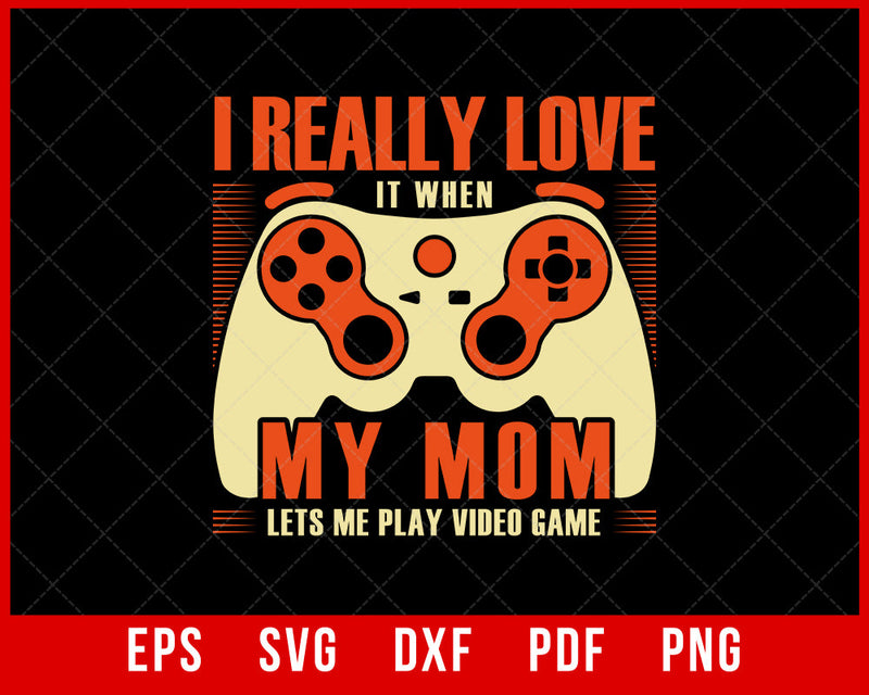 I Really Love It When My Mom Lets Me Play Video Game Vintage T-Shirt Design Games SVG Cutting File Digital Download