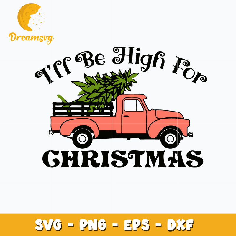 I’ll Be High For Christmas Svg