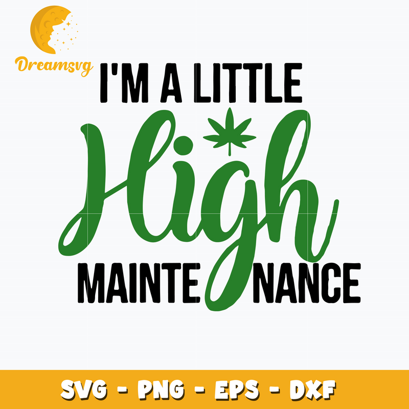 I'm A Little High Maintenance Svg