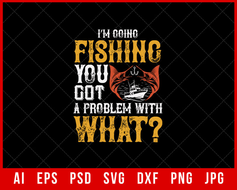 I’m Going Fishing Funny Editable T-Shirt Design Digital Download File