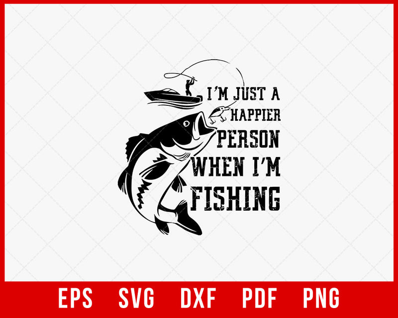 I'm Just a Happier Person When I'm Fishing T-shirt Design Digital Download File