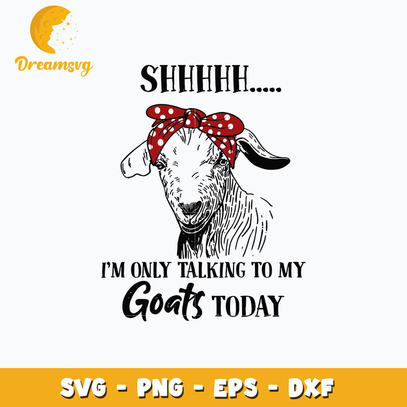 I'm Only Talking To My Goats Today Svg