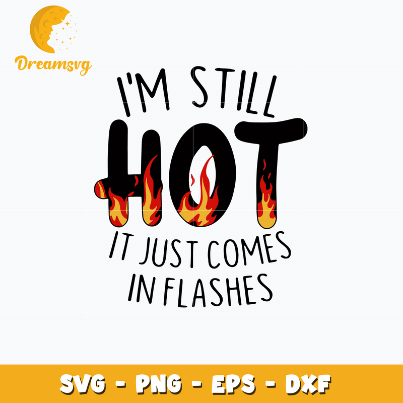 I'm Still Hot It Just Comes In Flashes Svg