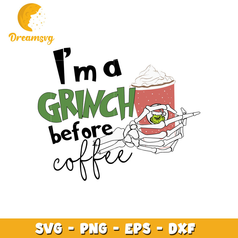 I'm a grinch before coffee svg, skeleton hand svg, grinch svg