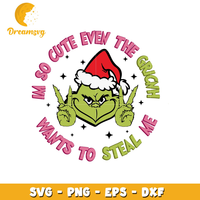 I'm so cute even the grinch wants to steal me svg, grinch svg