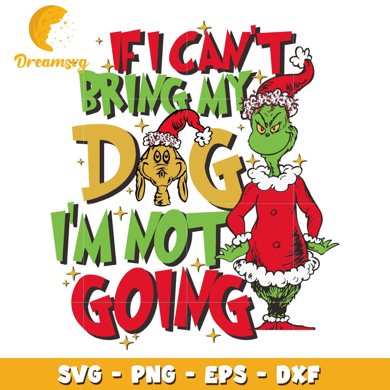 If I can't bring my dog I'm not going svg, Grinch svg, christmas svg