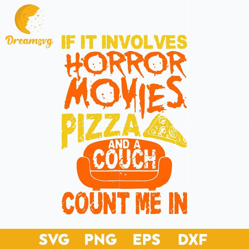 If It Involves Horror Movies Pizza And Couch Count Me In svg, Halloween svg, png, dxf, eps digital file.