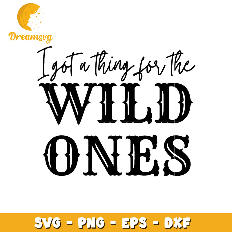 I got a thing for the wild ones font design svg, font design svg