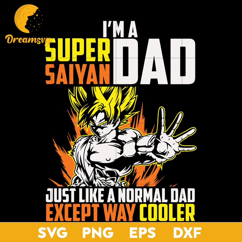 Im A Super Saiyan Dad Just Like A Normal Dad Except Way Cooler Svg, Goku Svg, Super Saiyan Dad Super Saiyan Svg, Dragon Ball Svg, file for cricut, Anime svg, png, eps, dxf digital download