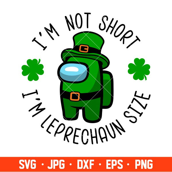 I’m Not Shirt I’m Leprechaun Size Svg, St. Patrick’s Day Svg, Among Us Svg, Impostor Svg, Cricut, Silhouette Vector Cut File