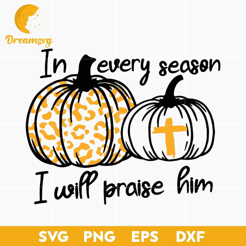 In Every Season I Will Praise Him Pumpkin Cross Christian svg, Halloween svg, png, dxf, eps digital file.