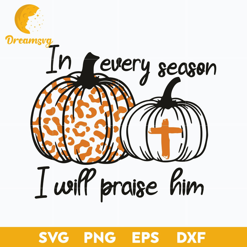 In Every Season I Will Praise Him Pumpkin Leopard The Holy Cross Halloween svg, Halloween svg, png, dxf, eps digital file.