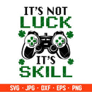 It’s Not Luck It’s Skill Svg, St. Patrick’s Day Svg, Lucky Svg, Irish Svg, Gamer Svg, Cricut, Silhouette Vector Cut File