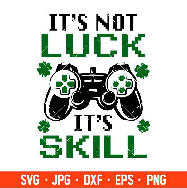 It’s Not Luck It’s Skill Svg, St. Patrick’s Day Svg, Lucky Svg, Irish Svg, Gamer Svg, Cricut, Silhouette Vector Cut File