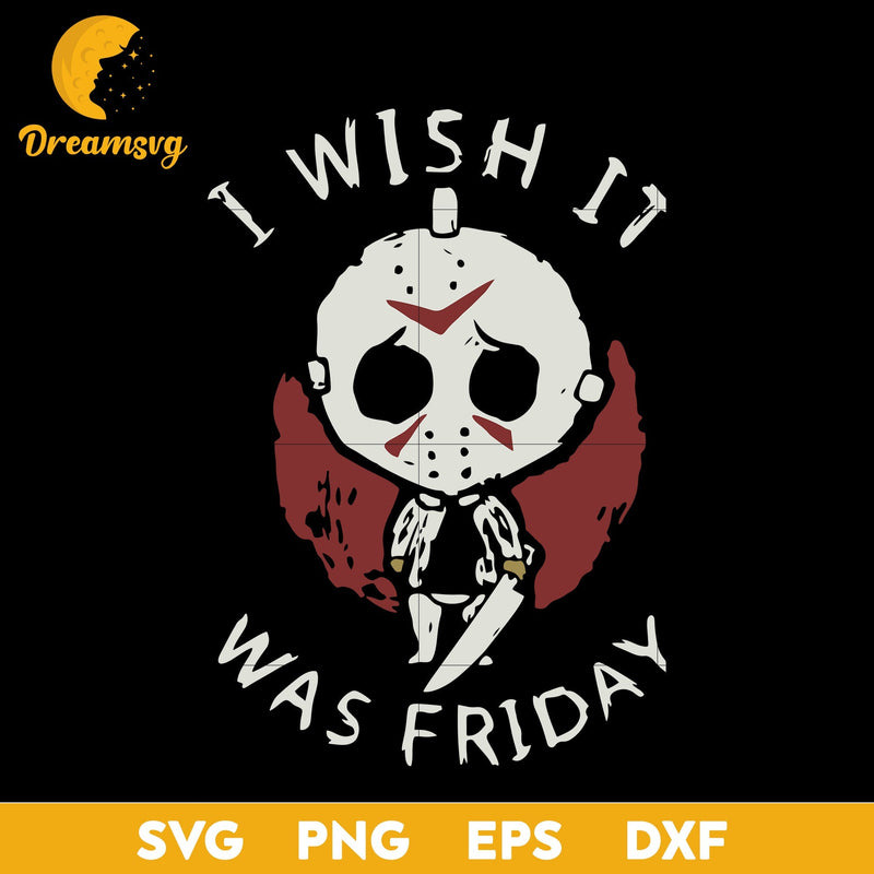 Jason I Wish It Was Friday svg, Halloween svg, png, dxf, eps digital file.