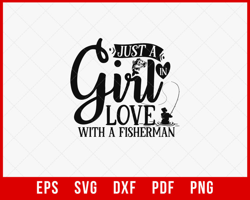 Just A Girl in Love with a Fisherman Funny Fishing T-shirt Design Digital Download File