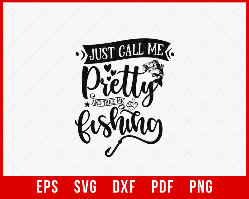 Just Call Me Pretty and Take Me Fishing Funny T-shirt Design Digital Download File