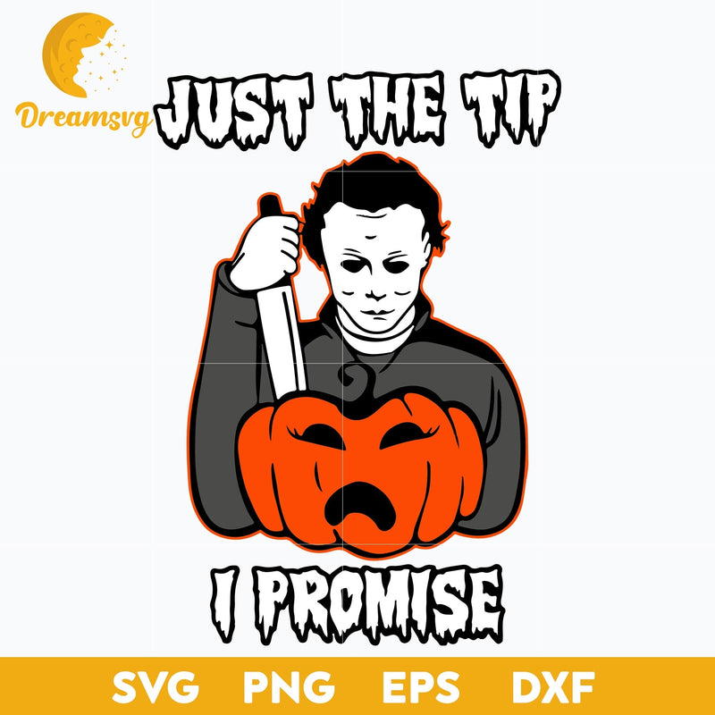 Just The Tip I Promise Michael Myers Pumpkinsvg, Halloween svg, png, dxf, eps digital file.