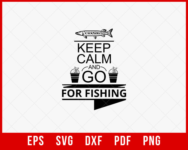 Keep Calm and Go for Fishing Funny T-shirt Design Digital Download File