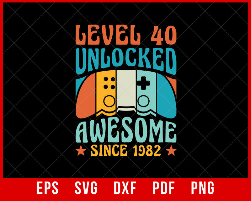 Level 40 Unlocked Awesome 1982 40th Birthday Man Video Game T-Shirt Design Games SVG Cutting File Digital Download