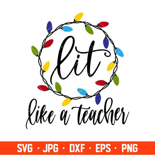 Lit Like A Teacher Svg, Christmas Teacher Svg, Merry Christmas Svg, Cricut, Silhouette Vector Cut File