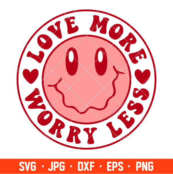 Love More Worry Less Svg, Valentine’s Day Svg, Valentine Svg, Love Svg, Cricut, Silhouette Vector Cut File