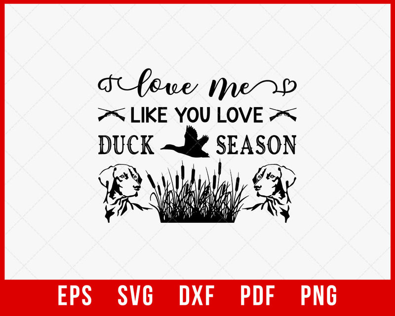 Love Me Like You Love Duck Season Waterfowl Hunting SVG Cutting File Digital Download