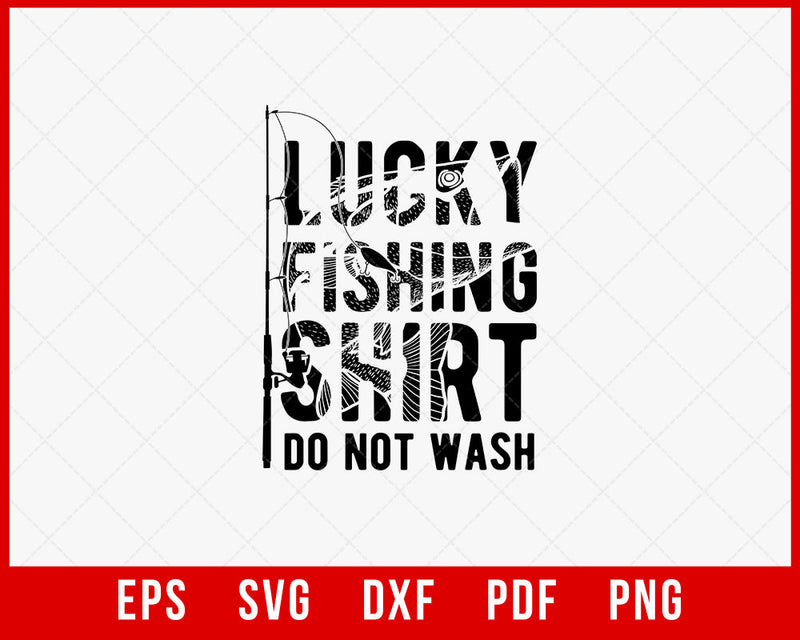 Lucky Fishing Shirt Do Not Wash Funny T-shirt Design Digital Download File