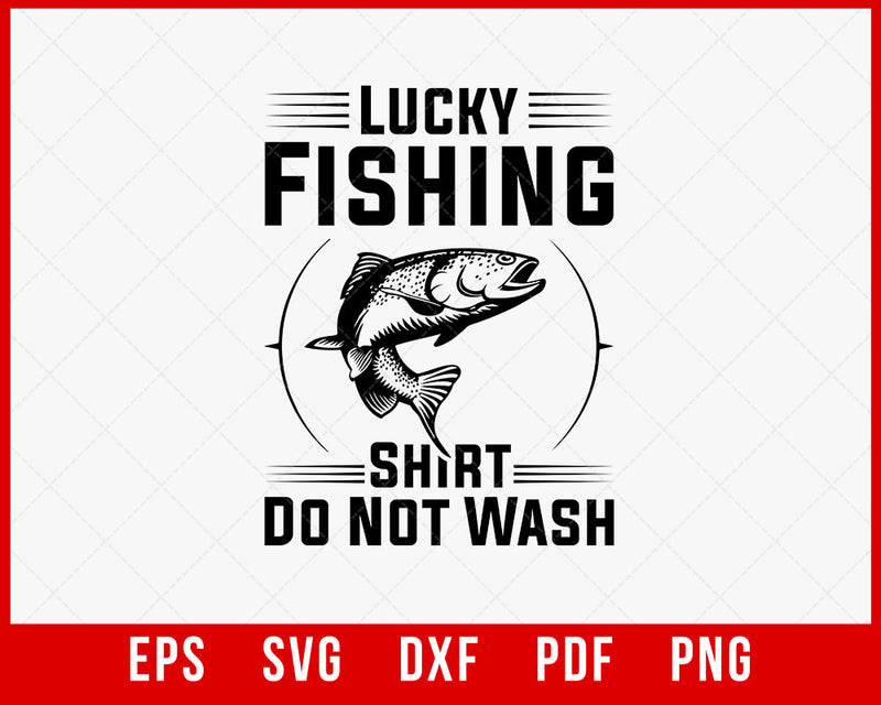 Lucky Fishing Shirt Do Not Wash, Funny Fishing T Shirt, Gifts For Fishermen, Fishing Lover Gift, Fishermen T Shirt, Gift For Fisherman T-Shirt Design Fishing SVG Cutting File Digital Download