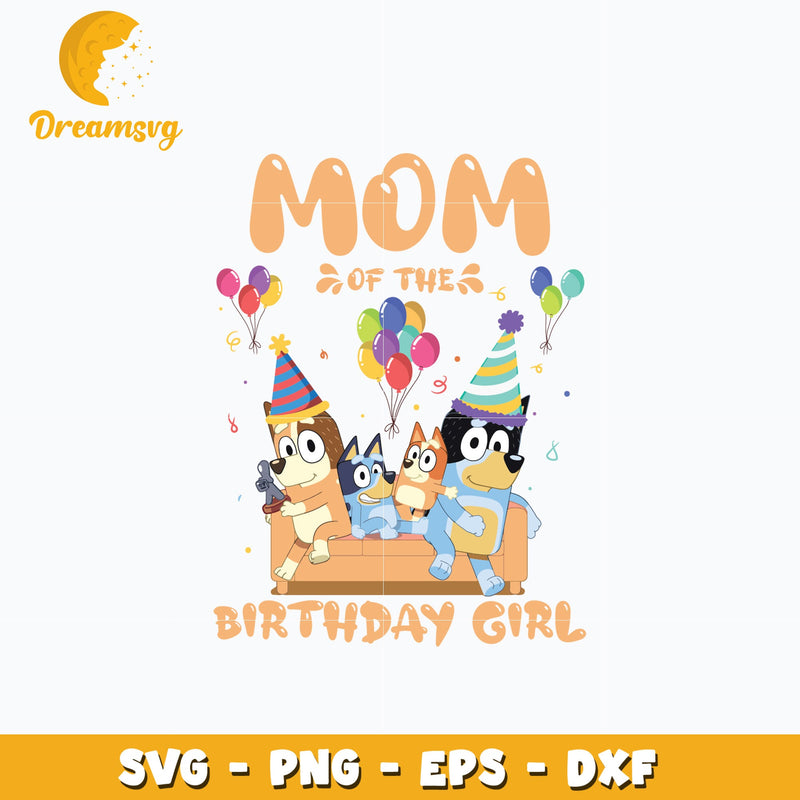 Bluey mom of the birthday girl cartoon svg