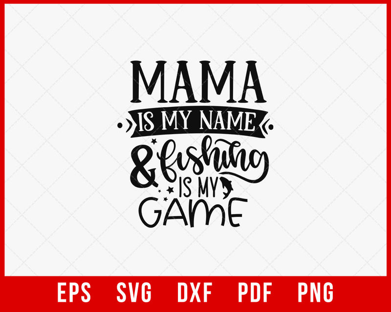 Mama Is My Name & Fishing Is My Game Funny T-shirt Design Digital Download File