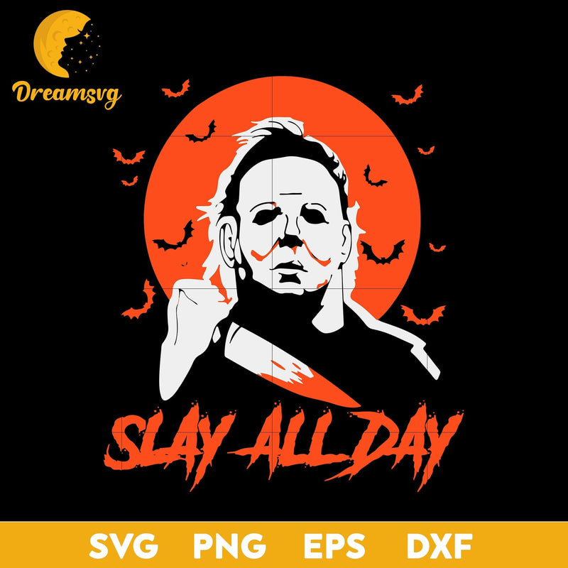 Michael Myers Killer Slay All Day svg, Halloween svg, png, dxf, eps digital file.