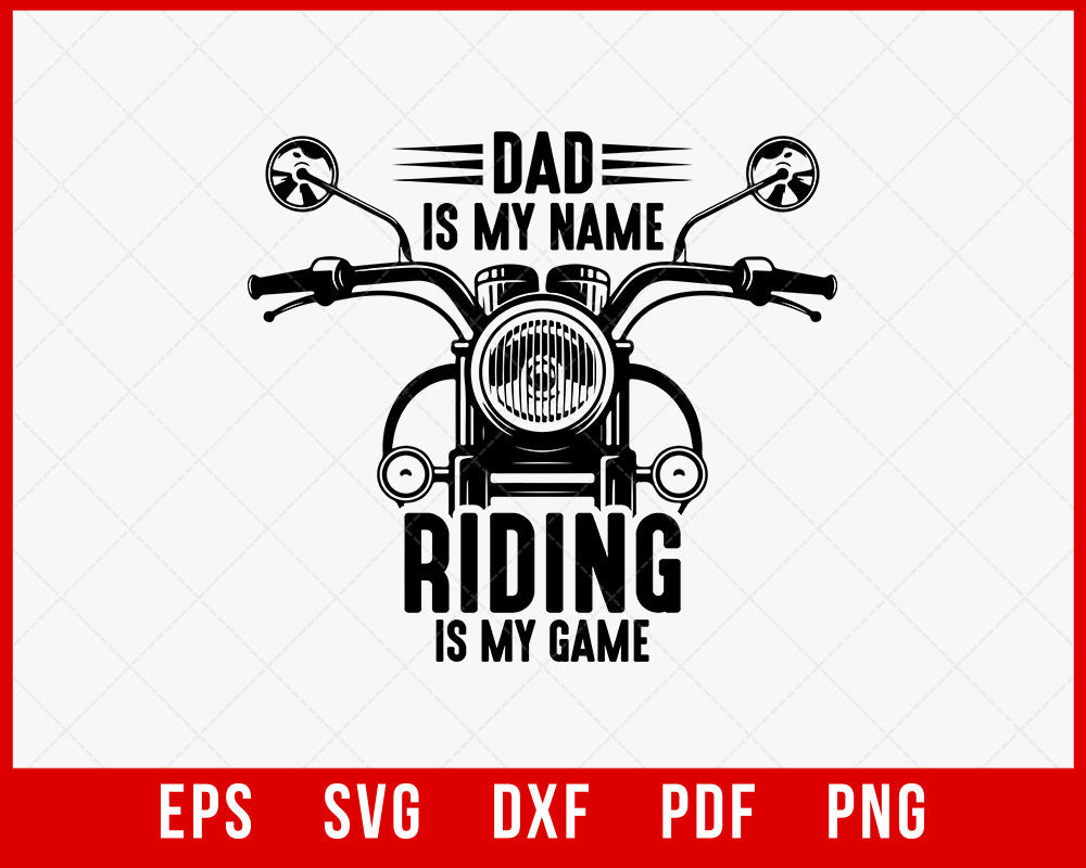 Motorcycle Gift for Dad, Funny Biker Shirt, Dad is my name, Riding is my Game T-Shirt Design Riding SVG Cutting File Digital Download