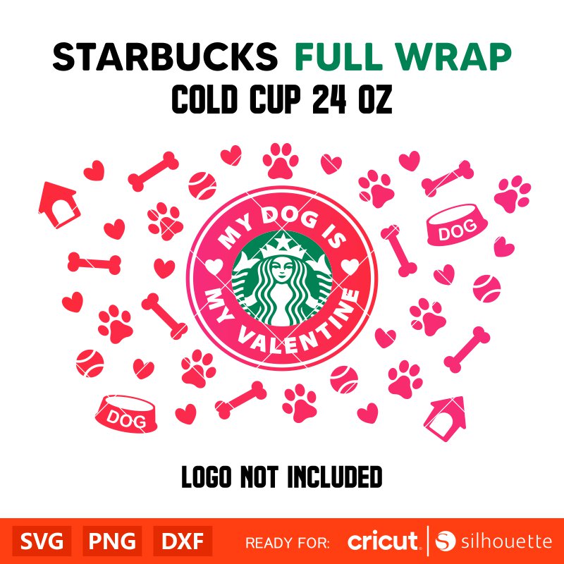 My Dog Is My Valentine Full Wrap Svg, Starbucks Svg, Coffee Ring Svg, Cold Cup Svg, Cricut, Silhouette Vector Cut File