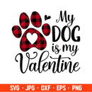 My Dog is My Valentine Svg, Valentine’s Day Svg, Valentine Svg, Love Svg, Cricut, Silhouette Vector Cut File