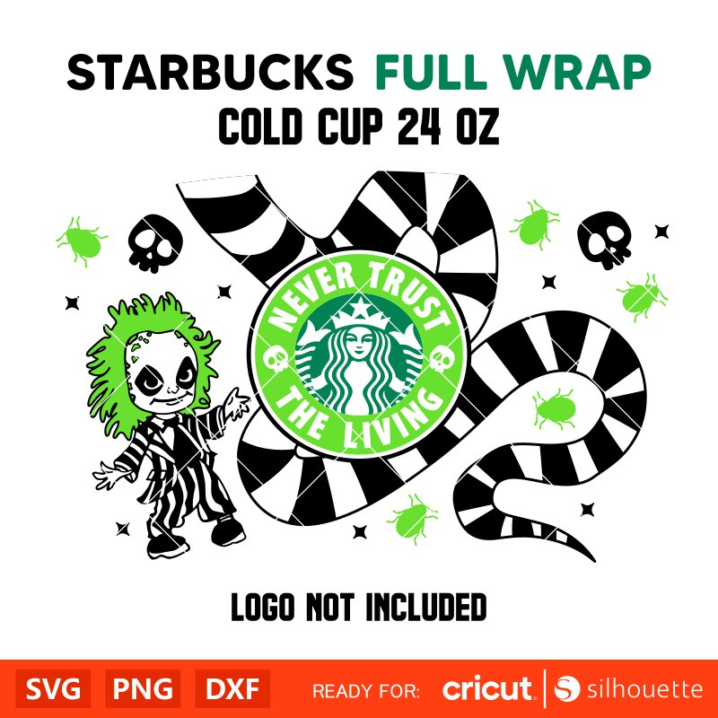 Never Trust The Living Starbucks Full Wrap Svg, Halloween Svg, Beetle Juice Svg, Trick or Treat Svg, Cricut, Silhouette Vector Cut File