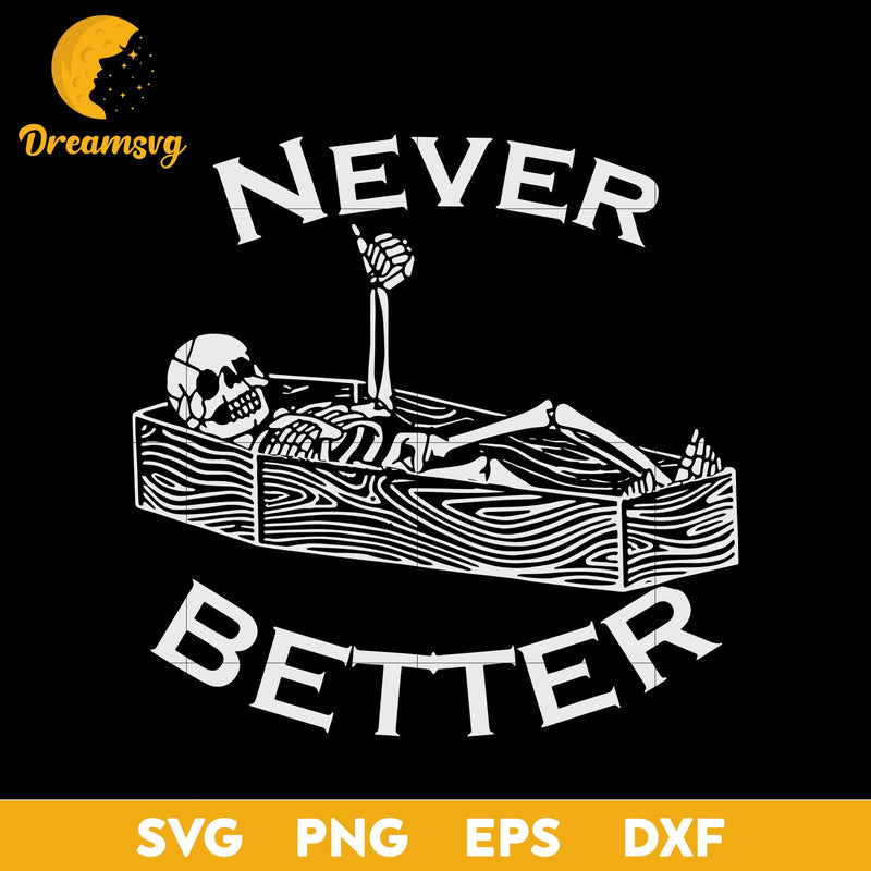 Never Better Skull Skeleton Is In The Coffin Halloween svg, Halloween svg, png, dxf, eps digital file.