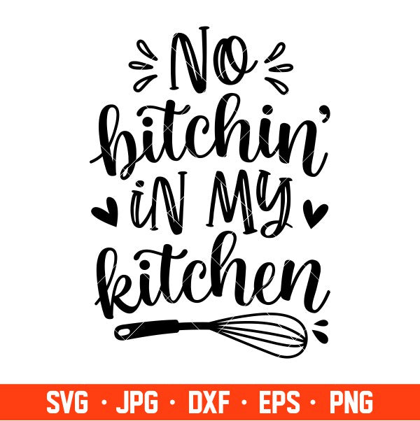 No Bitchin’ In My Kitchen Svg, Cooking Svg, Kitchen Quote Svg, Cricut, Silhouette Vector Cut File