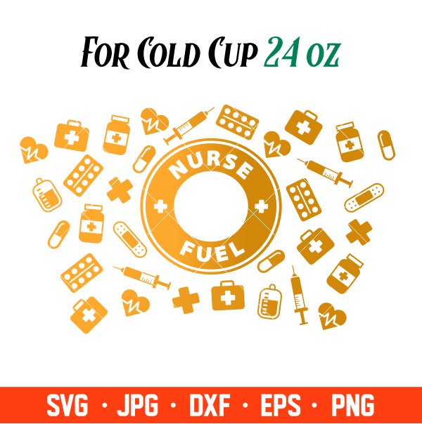 Nurse Fuel Full Wrap Svg, Starbucks Svg, Coffee Ring Svg, Cold Cup Svg, Cricut, Silhouette Vector Cut File