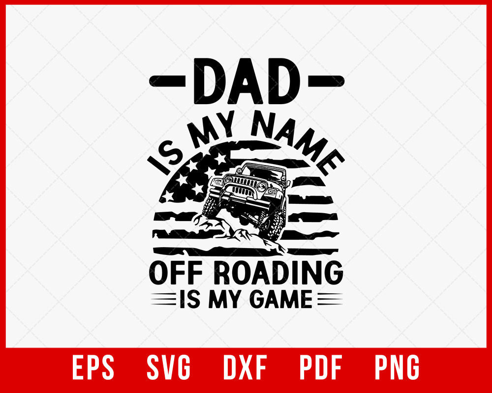 American flag Off Roading Shirt, Gift for 4x4 Driver, Off Road Gift, Dad is my name T-Shirt Design Roading SVG Cutting File Digital Download